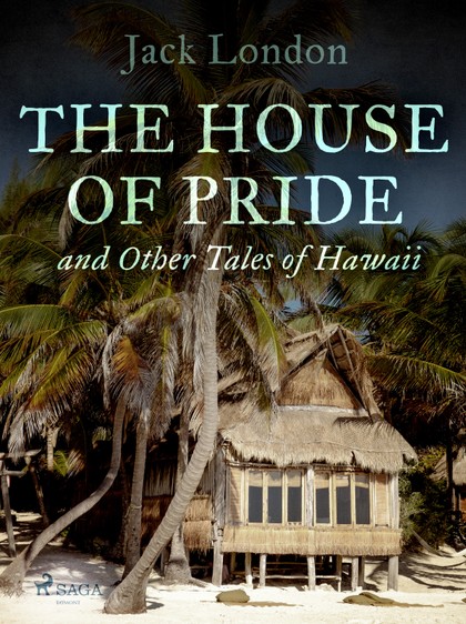 E-kniha The House of Pride, and Other Tales of Hawaii - Jack London