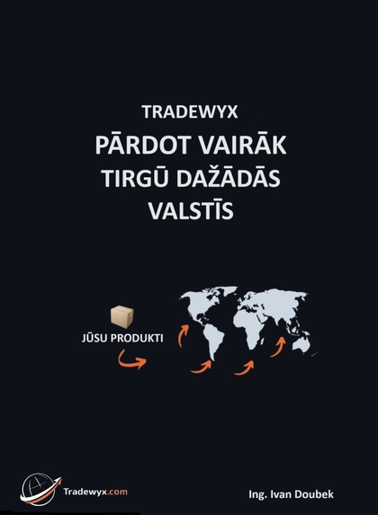 E-kniha TRADEWYX, PĀRDOT VAIRĀK TIRGŪ DAŽĀDĀS VALSTĪS - Ivan Doubek Ing.
