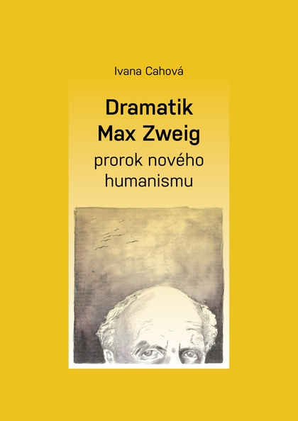 E-kniha Dramatik Max Zweig – prorok nového humanismu - Ivana Cahová