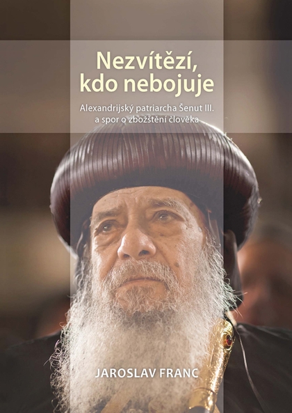 E-kniha Nezvítězí, kdo nebojuje. Alexandrijský patriarcha Šenut III. a spor o zbožštění člověka - Jaroslav Franc