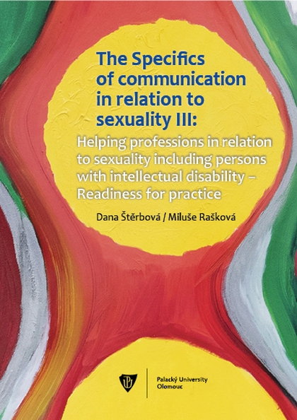 E-kniha The Specifics of communication in relation to sexuality III. Helping professions in relation to sexuality including persons with intellectual disabili - Dana Štěrbová, Miluše Rašková