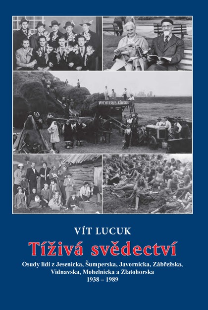 E-kniha Tíživá svědectví – Osudy lidí z Jesenicka, Šumperska, Javornicka, Zábřežska, Vidnavska, Mohelnicka a Zlatohorska 1938 – 1989 - Vít Lucuk