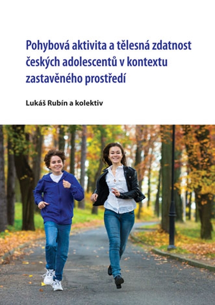 E-kniha Pohybová aktivita a tělesná zdatnost českých adolescentů v kontextu zastavěného prostředí - kolektiv a, Lukáš Rubín