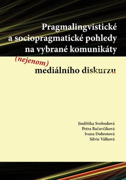 E-kniha Pragmalingvistické a sociopragmatické pohledy na vybrané komunikáty (nejenom) mediálního diskurzu - Jindřiška Svobodová