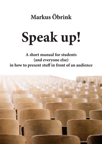 E-kniha Speak up! A short manual for students (and everyone else) in how to present stuff in front of an audience - Markus Öbrink