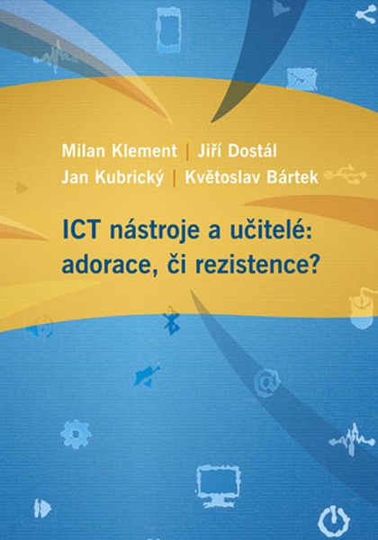 E-kniha ICT nástroje a učitelé: adorace, či rezistence? - Jiří Dostál, Milan Klement, Květoslav Bártek