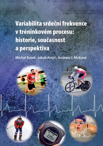E-kniha Variabilita srdeční frekvence v tréninkovém procesu: historie, současnost a perspektiva - Michal Botek, Jakub Krejčí, Andrew McKune