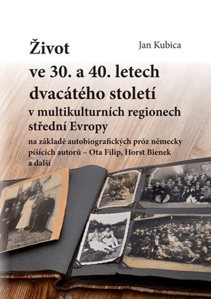 E-kniha Život ve 30. a 40. letech dvacátého století v multikulturních regionech střední Evropy na základě autobiografických próz německy píšících autorů - Jan Kubica