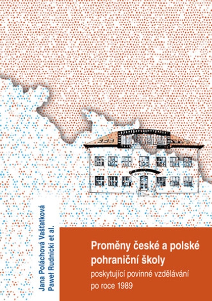 E-kniha Proměny české a polské pohraniční školy poskytující povinné vzdělávání po r. 1989 - Jana Poláchová Vašťatková, Pawel Rudnicki