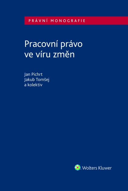 E-kniha Pracovní právo ve víru změn - autorů kolektiv, Jan Pichrt, Jakub Tomšej