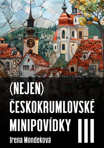 E-kniha (Nejen) Českokrumlovské minipovídky III - Irena Mondeková