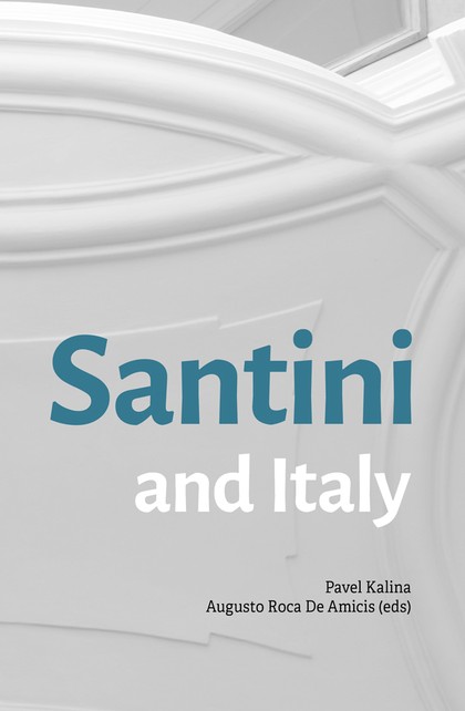 E-kniha Santini and Italy. Proceedings from the international conference Rome, Accademia Nazionale di San Luca – Palazzo Carpegna, 6th–7th June 2023 - Pavel Kalina, Augusto Roca De Amicis