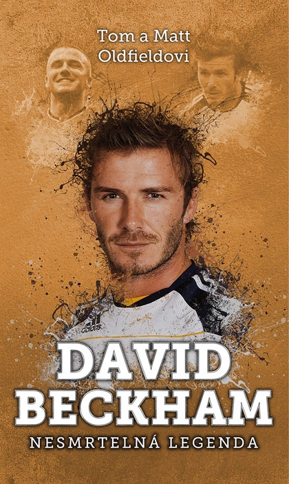 E-kniha David Beckham: nesmrtelná legenda - Tom and Matt Oldfield