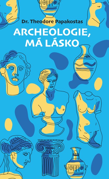 E-kniha Archeologie, má lásko - Theodore Papakostas Dr