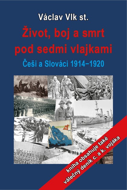 E-kniha Život, boj a smrt pod sedmi vlajkami: Češi a Slováci 1914-1920 - Václav Vlk