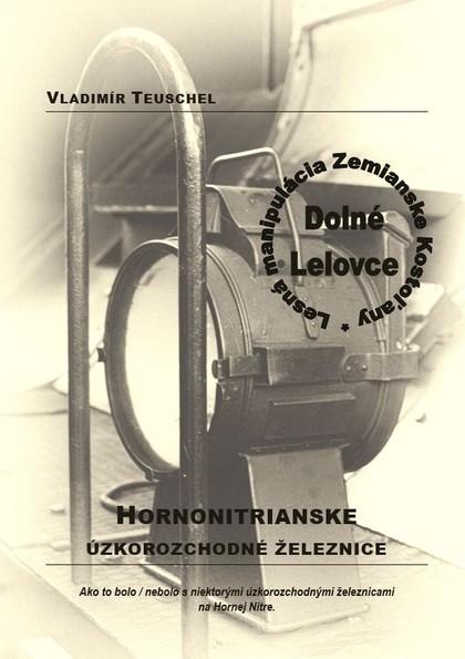 E-kniha Hornonitrianske úzkorozchodné železnice. Lesná manipulácia Zemianske Kostoľany. - Vladimír Teuschel