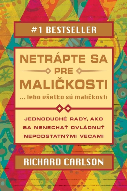 E-kniha Netrápte sa pre maličkosti, lebo všetko sú maličkosti - Richard Carlson