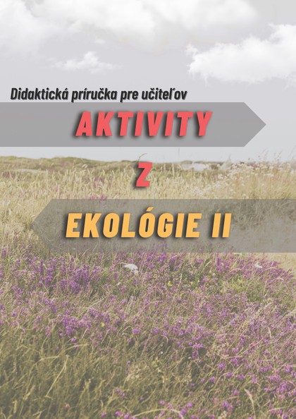 E-kniha Aktivity z ekológie 2- Didaktická príručka pre učiteľov  - Viera Peterková, Ivan Iľko, Alexandra Maruniaková