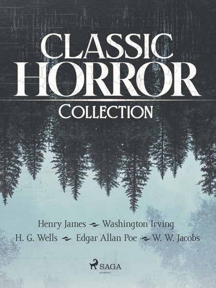 E-kniha Classic Horror Collection - Henry James, H. G. Wells, Edgar Alan Poe, William Wymark Jacobs, Irving Washington