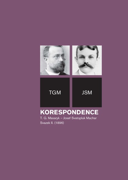 E-kniha Korespondence T. G. Masaryk – Josef Svatopluk Machar, sv. 2. (1896) - Helena Kokešová, Irena Kraitlová