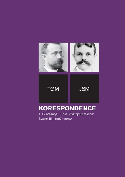 E-kniha Korespondence T. G. Masaryk – Josef Svatopluk Machar sv. 3. (1897-1900) - Helena Kokešová, Irena Kraitlová, Miroslava Květová