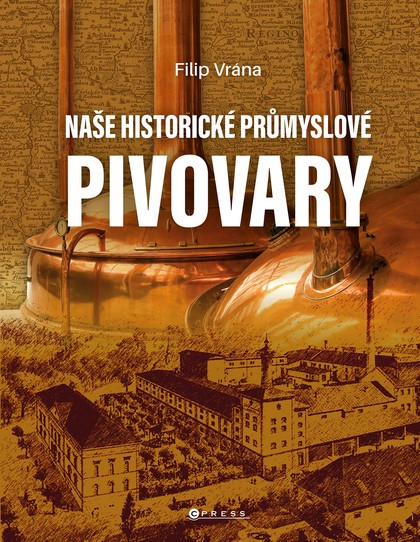 E-kniha Naše historické průmyslové pivovary - Filip Vrána