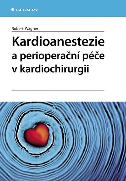 E-kniha Kardioanestezie a perioperační péče v kardiochirurgii - Robert Wagner