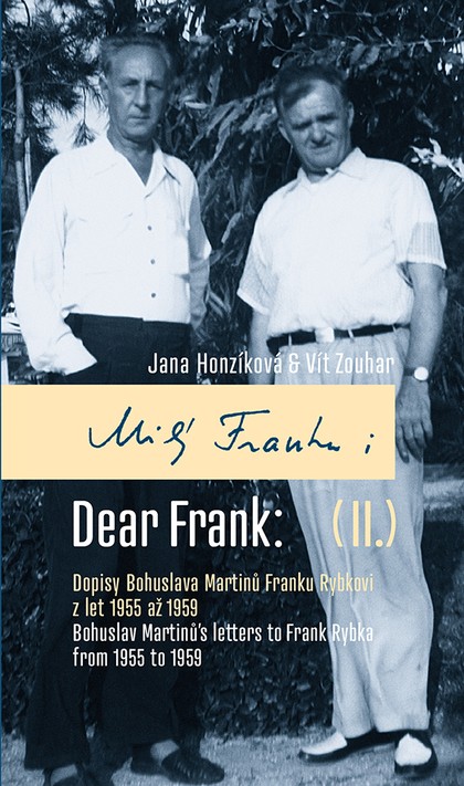 E-kniha Milý Franku: II. Dopisy Bohuslava Martinů Franku Rybkovi z let 1955 až 1959 / Dear Frank: II. Bohuslav Martinů's Letters to Frank Rybka from 1955 to 1 - Vít Zouhar, Jana Honzíková