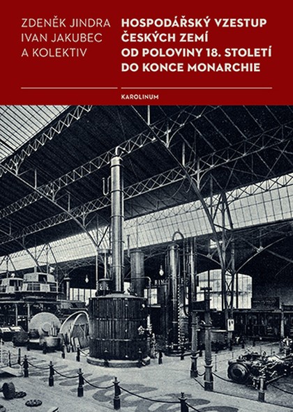 E-kniha Hospodářský vzestup českých zemí od poloviny 18. století do konce monarchie - Zdeněk Jindra, Ivan Jakubec