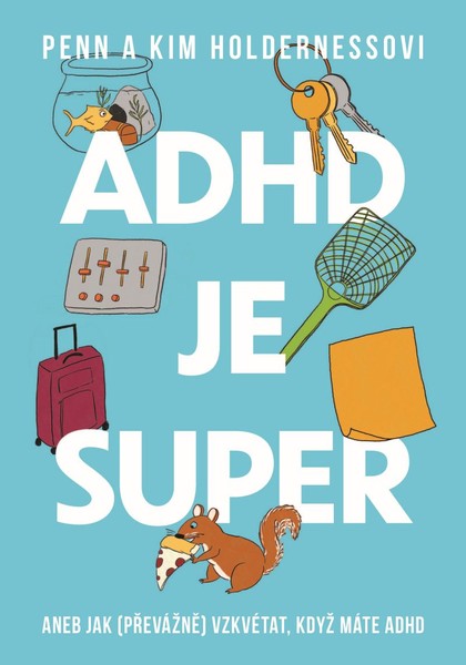 E-kniha ADHD je super - Aneb jak (převážně) vzkvétat, když máte ADHD - Penn Holderness, Kim Holderness