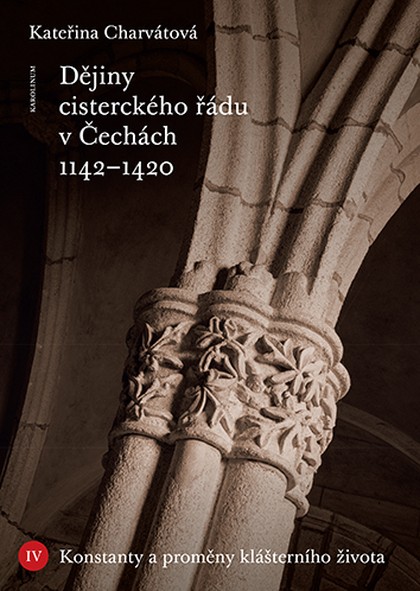 E-kniha Dějiny cisterckého řádu v Čechách 1142–1420. Svazek IV - Kateřina Charvátová