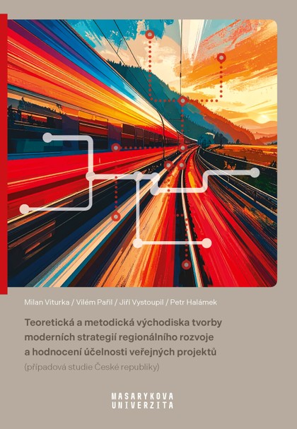 E-kniha Teoretická a metodická východiska tvorby moderních strategií regionálního rozvoje a hodnocení účelnosti veřejných projektů - Milan Viturka, Ondřej Halámek, Vilém Pařil, Jiří Vystoupil