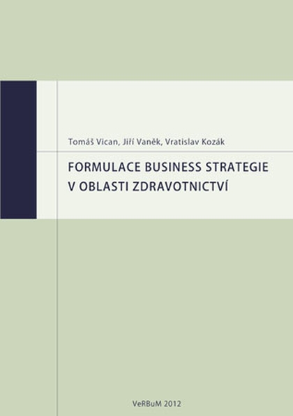 E-kniha Formulace business strategie v oblasti zdravotnictví - Vratislav Kozák, Tomáš Vican, Jiří Vaněk