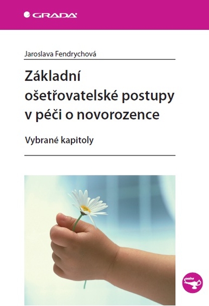 E-kniha Základní ošetřovatelské postupy v péči o novorozence - Jaroslava Fendrychová