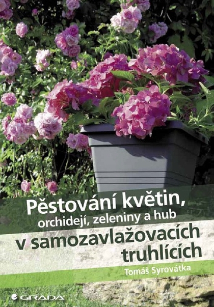 E-kniha Pěstování květin, orchidejí, zeleniny a hub v samozavlažovacích truhlících - Tomáš Syrovátka