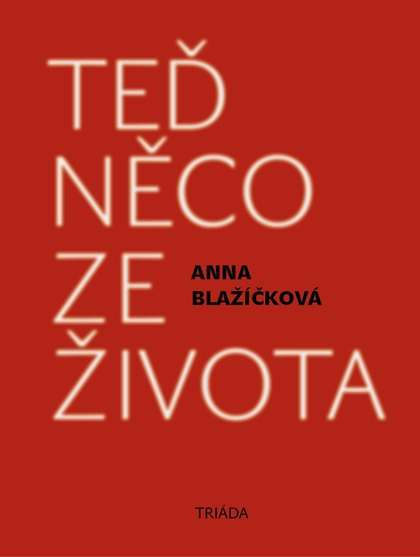 E-kniha Teď něco ze života - Anna Blažíčková