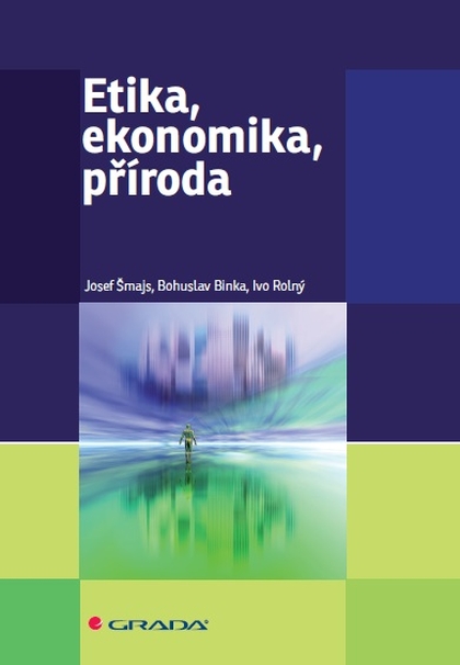 E-kniha Etika, ekonomika, příroda - Josef Šmajs, Ivo Rolný, Bohuslav Binka