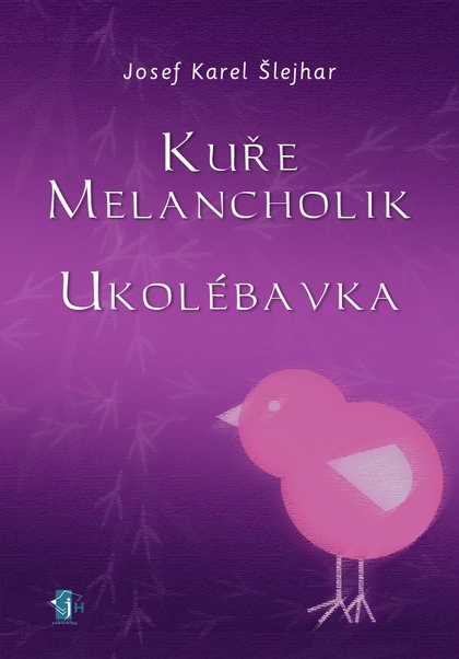 E-kniha Kuře melancholik - - Ukolébavka - Josef K. Šlejhar