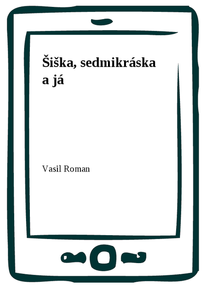 E-kniha Šiška, sedmikráska a já - Vasil Roman