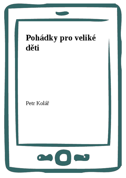 E-kniha Pohádky pro veliké děti - Petr Kolář