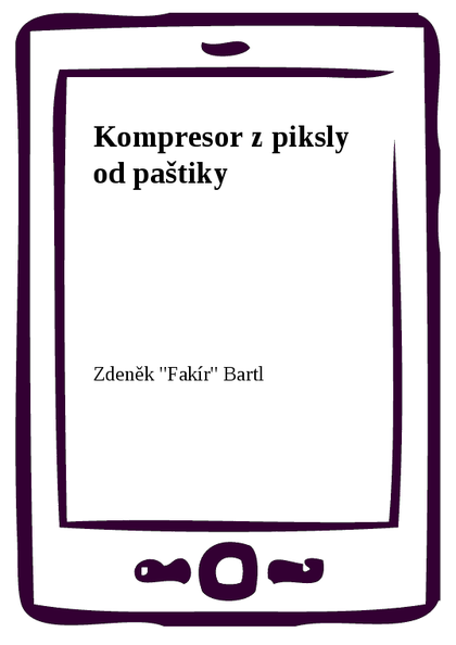 E-kniha Kompresor z piksly od paštiky - Zdeněk Bartl