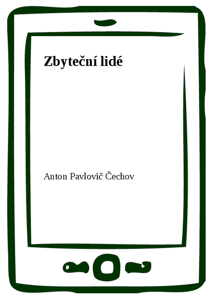 E-kniha Zbyteční lidé - Anton Pavlovič Čechov