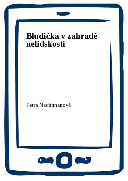E-kniha Bludička v zahradě nelidskosti - Petra Nachtmanová