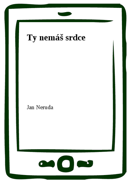 E-kniha Ty nemáš srdce - Jan Neruda
