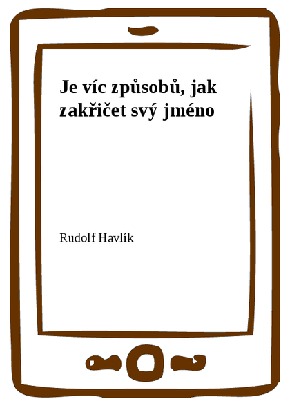 E-kniha Je víc způsobů, jak zakřičet svý jméno - Rudolf Havlík
