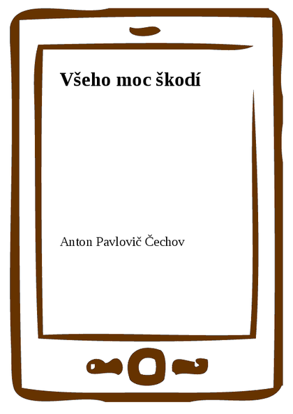 E-kniha Všeho moc škodí - Anton Pavlovič Čechov