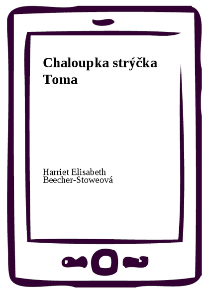 E-kniha Chaloupka strýčka Toma - Harriet Elisabeth Beecher-Stoweová