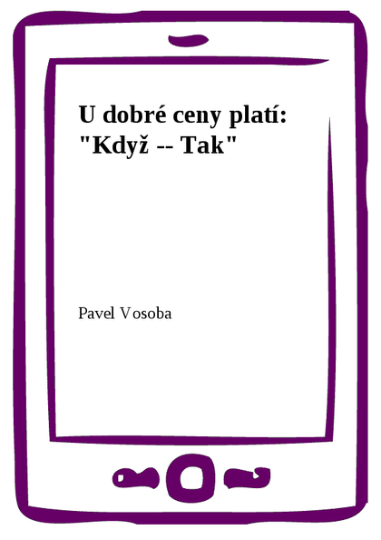 E-kniha U dobré ceny platí: "Když -- Tak" - Pavel Vosoba