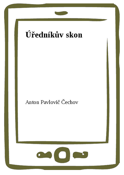 E-kniha Úředníkův skon - Anton Pavlovič Čechov