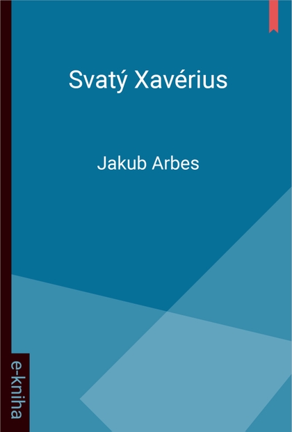 E-kniha Svatý Xaverius - Jakub Arbes